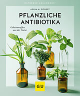 Kartonierter Einband Pflanzliche Antibiotika von Aruna M. Siewert