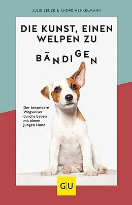 E-Book (epub) Die Kunst, einen Welpen zu bändigen von Julie Leuze, André Henkelmann