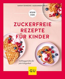 E-Book (epub) Zuckerfreie Rezepte für Kinder von Sarah Schocke, Alexander Dölle