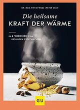 E-Book (epub) Die heilsame Kraft der Wärme von Dr. med. Fritz Friedl, Peter Asch