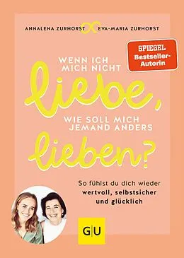 E-Book (epub) Wenn ich mich nicht liebe, wie soll mich jemand anders lieben? von Eva-Maria Zurhorst, Annalena Zurhorst