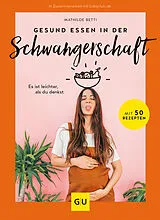 Fester Einband Gesund essen in der Schwangerschaft  von Mathilde Betti