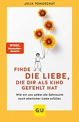 E-Book (epub) Finde die Liebe, die dir als Kind gefehlt hat von Julia Tomuschat