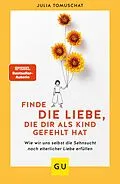 E-Book (epub) Finde die Liebe, die dir als Kind gefehlt hat von Julia Tomuschat