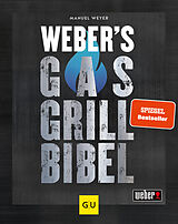 Fester Einband Weber's Gasgrillbibel von Manuel Weyer