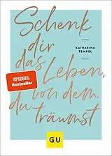 Fester Einband Schenk dir das Leben, von dem du träumst von Katharina Tempel