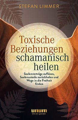 Kartonierter Einband Toxische Beziehungen schamanisch heilen von Stefan Limmer