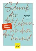 E-Book (epub) Schenk dir das Leben, von dem du träumst von Katharina Tempel