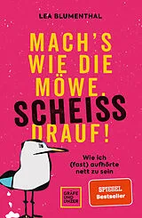 Kartonierter Einband (Kt) Mach's wie die Möwe, scheiß drauf! von Lea Blumenthal