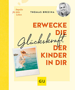 Fester Einband Erwecke die Glückskraft der Kinder in dir von Thomas Brezina