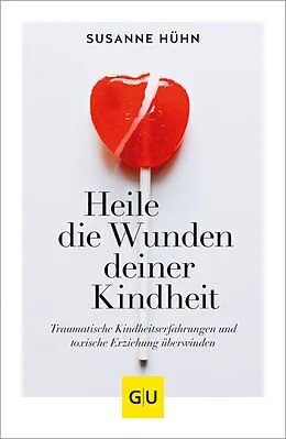 E-Book (epub) Heile die Wunden deiner Kindheit von Susanne Hühn