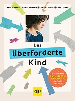 E-Book (epub) Das überforderte Kind von Dr. med. Kurt Mosetter, Ilona Daiker, Dr. Sabine Kubesch