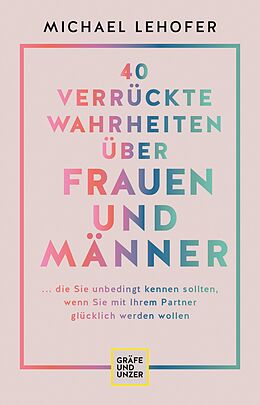 E-Book (epub) 40 verrückte Wahrheiten über Frauen und Männer von Prof. Dr. Michael Lehofer