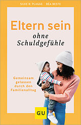 Fester Einband Eltern sein ohne Schuldgefühle von Béa Beste, Silke R. Plagge