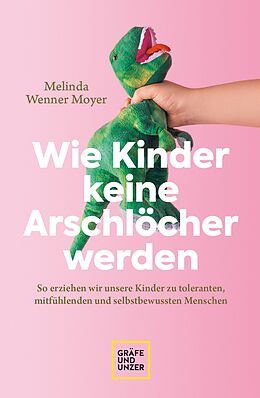 E-Book (epub) Wie Kinder keine Arschlöcher werden von Melinda Wenner-Moyer