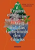 E-Book (epub) 7 Fragen, eine Reise um die Welt und das Geheimnis des Glücks von Patrick Kammerer