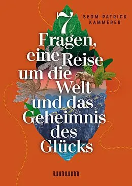 E-Book (epub) 7 Fragen, eine Reise um die Welt und das Geheimnis des Glücks von Patrick Kammerer