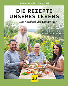 Fester Einband Die Rezepte unseres Lebens  das Kochbuch der Familie Storl von Christine Storl, Ingo Storl