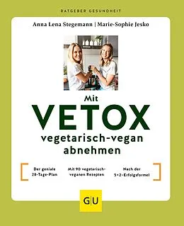 E-Book (epub) Mit VETOX vegetarisch-vegan abnehmen von Marie-Sophie Jesko, Anna Lena Stegemann
