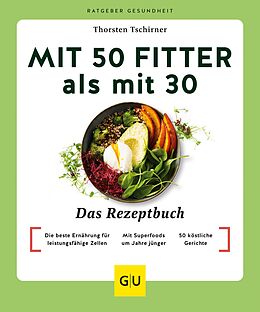 E-Book (epub) Mit 50 fitter als mit 30 - Das Rezeptbuch von Thorsten Tschirner