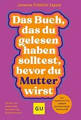 E-Book (epub) Das Buch, das du gelesen haben solltest, bevor du Mutter wirst von Johanna Fröhlich Zapata, Petra Müller