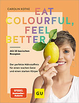 Fester Einband Eat colourful, feel better von Carolin Kotke