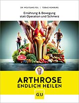E-Book (epub) Arthrose endlich heilen von Dr. Wolfgang Feil, Tobias Homburg