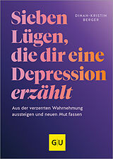 Fester Einband 7 Lügen, die dir eine Depression erzählt von Dinah-Kristin Berger