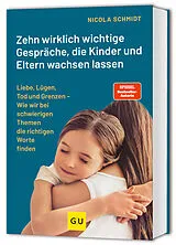 Fester Einband Zehn wirklich wichtige Gespräche, die Kinder und Eltern wachsen lassen von Nicola Schmidt