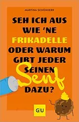E-Book (epub) Seh ich aus wie 'ne Frikadelle oder warum gibt jeder seinen Senf dazu? von Martina Schönherr