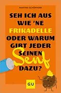 E-Book (epub) Seh ich aus wie 'ne Frikadelle oder warum gibt jeder seinen Senf dazu? von Martina Schönherr