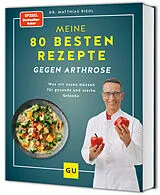 Fester Einband Meine 80 besten Rezepte gegen Arthrose von Dr. med. Matthias Riedl