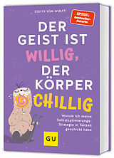  Der Geist ist willig, der Körper chillig von Steffi von Wolff