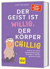 Kartonierter Einband Der Geist ist willig, der Körper chillig von Steffi von Wolff