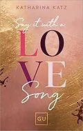 E-Book (epub) Say It With A Love Song von Katharina Katz