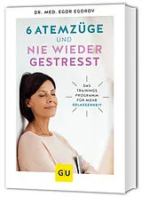 Kartonierter Einband 6 Atemzüge und nie wieder gestresst von Dr. med. Egor Egorov