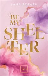 E-Book (epub) Be My Shelter von Lana Rotaru