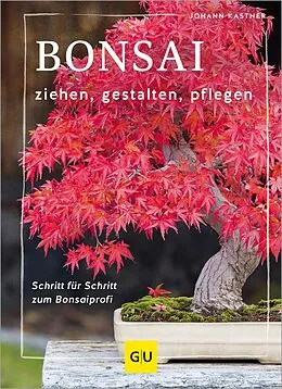 E-Book (epub) Bonsai ziehen, gestalten und pflegen von Johann Kastner