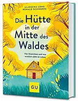 Kartonierter Einband (Kt) Die Hütte in der Mitte des Waldes von Aljoscha Long, Ronald Schweppe