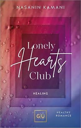 E-Book (epub) Lonely Hearts Club. Healing von Dr. med. Nasanin Kamani
