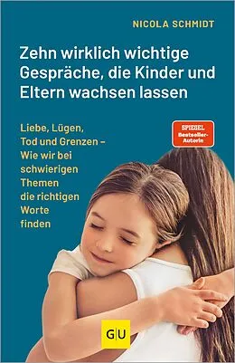 E-Book (epub) Zehn wirklich wichtige Gespräche, die Kinder und Eltern wachsen lassen von Nicola Schmidt