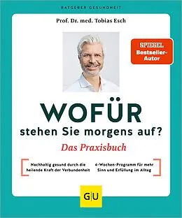 E-Book (epub) Wofür stehen Sie morgens auf? Das Praxisbuch von Prof. Dr. med Tobias Esch