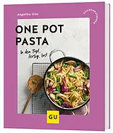 Kartonierter Einband One Pot Pasta von Angelika Ilies