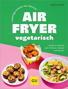 E-Book (epub) Lieblingsrezepte aus deinem Airfryer  vegetarisch von Tanja Dusy