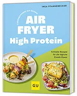 Fester Einband Lieblingsrezepte aus deinem Airfryer - High Protein von Inga Pfannebecker