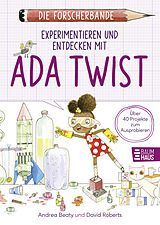 Kartonierter Einband Die Forscherbande: Experimentieren und Entdecken mit Ada Twist von Andrea Beaty