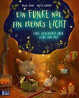 Fester Einband Ein Funke nur, ein kleines Licht - Eine Geschichte über Liebe und Mut von Milla Shan