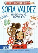 Fester Einband Die Forscherbande - Sofia Valdez und die Wahl des Klassentiers von Andrea Beaty