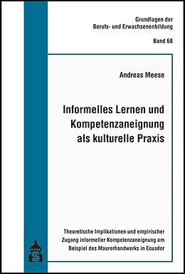 Kartonierter Einband Informelles Lernen und Kompetenzaneignung als kulturelle Praxis von Andreas Meese