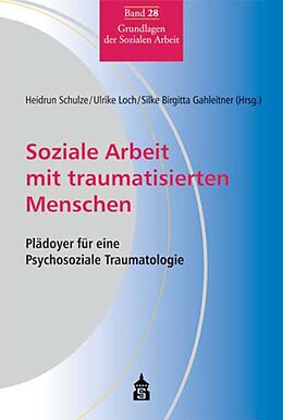 Kartonierter Einband Soziale Arbeit mit traumatisierten Menschen von Heidrun (Prof. Dr.) Schulze, Ulrike (Prof. Dr.) Loch, Silke Birgitta Gahleitner